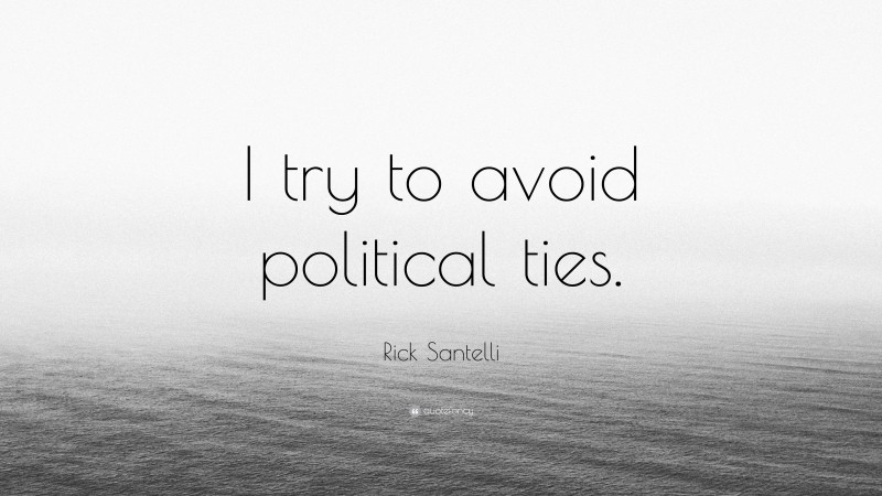 Rick Santelli Quote: “I try to avoid political ties.”
