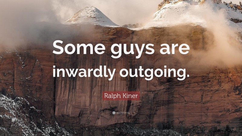 Ralph Kiner Quote: “Some guys are inwardly outgoing.”