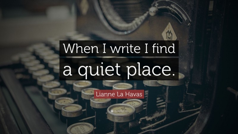 Lianne La Havas Quote: “When I write I find a quiet place.”