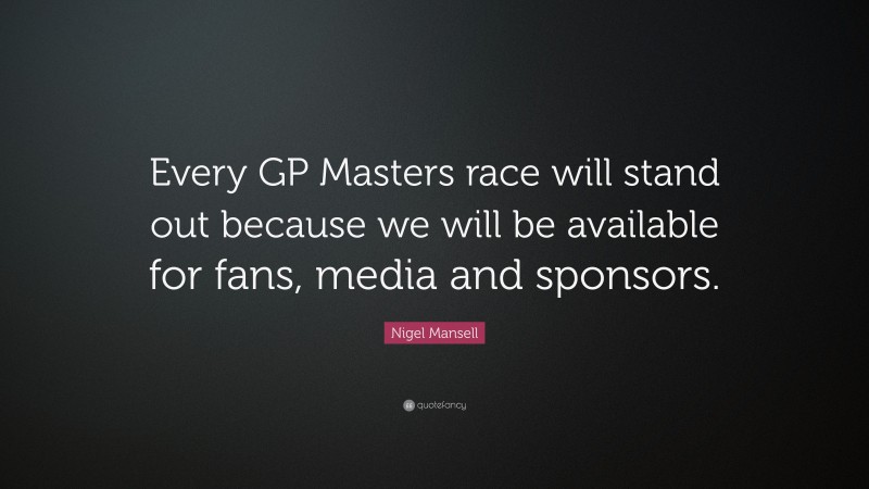 Nigel Mansell Quote: “Every GP Masters race will stand out because we will be available for fans, media and sponsors.”