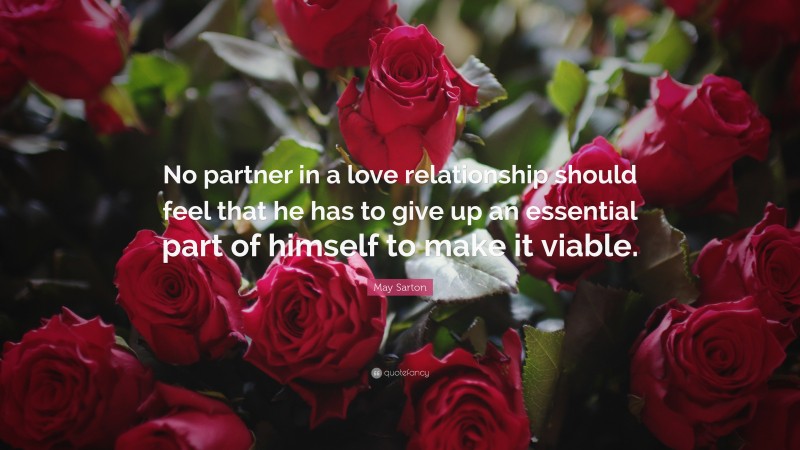 May Sarton Quote: “No partner in a love relationship should feel that he has to give up an essential part of himself to make it viable.”