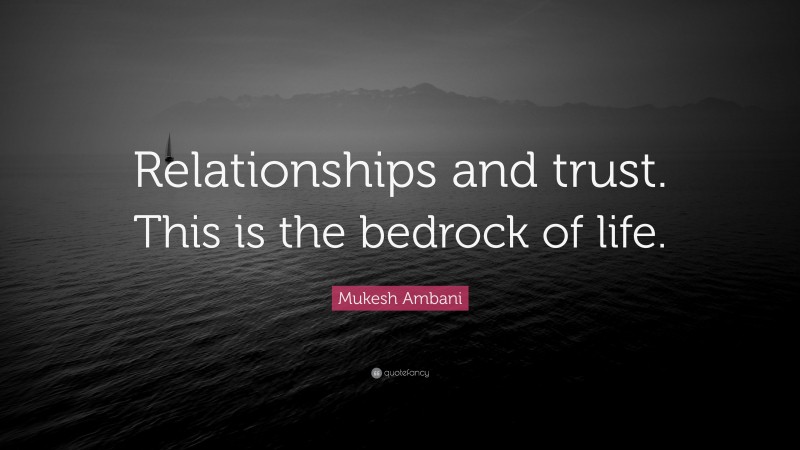 Mukesh Ambani Quote: “Relationships and trust. This is the bedrock of life.”