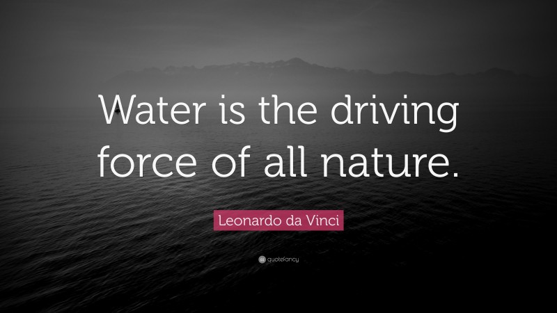 leonardo-da-vinci-quote-water-is-the-driving-force-of-all-nature