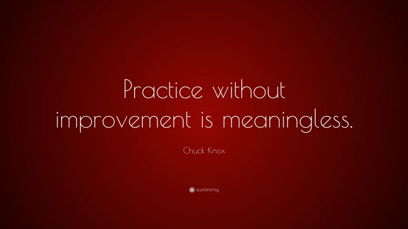 Chuck Knox Quote: “Practice without improvement is meaningless.”