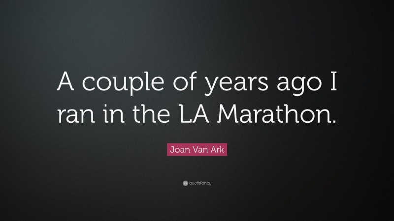 Joan Van Ark Quote: “A couple of years ago I ran in the LA Marathon.”