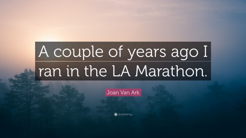 Joan Van Ark Quote: “A couple of years ago I ran in the LA Marathon.”