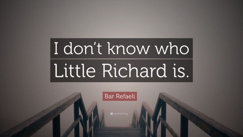 Bar Refaeli Quote: “I don’t know who Little Richard is.”