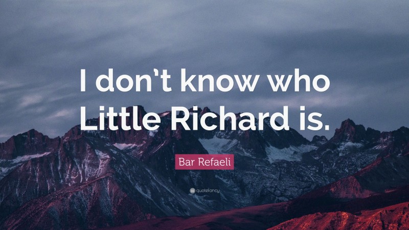 Bar Refaeli Quote: “I don’t know who Little Richard is.”