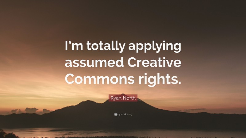 Ryan North Quote: “I’m totally applying assumed Creative Commons rights.”