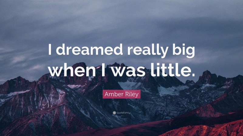 Amber Riley Quote: “I dreamed really big when I was little.”