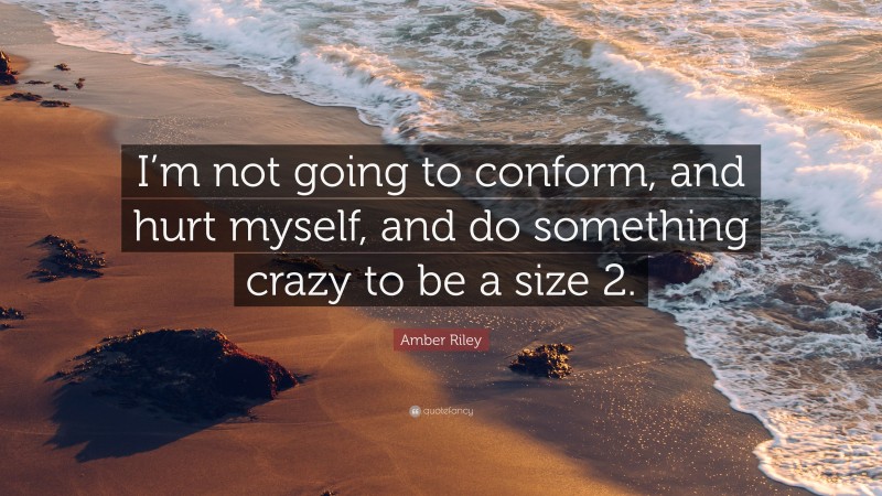 Amber Riley Quote: “I’m not going to conform, and hurt myself, and do something crazy to be a size 2.”