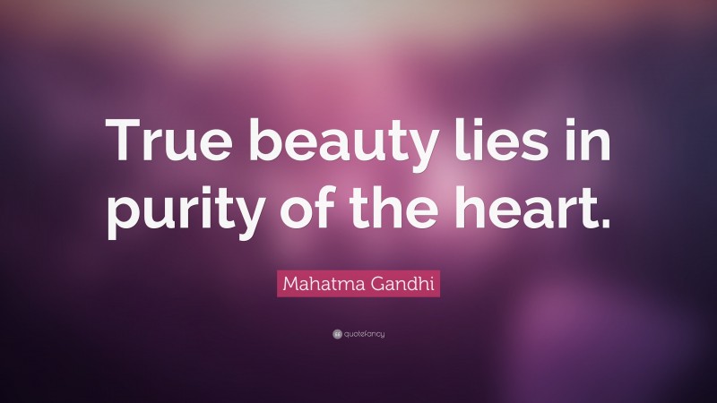 Mahatma Gandhi Quote: “True beauty lies in purity of the heart.”