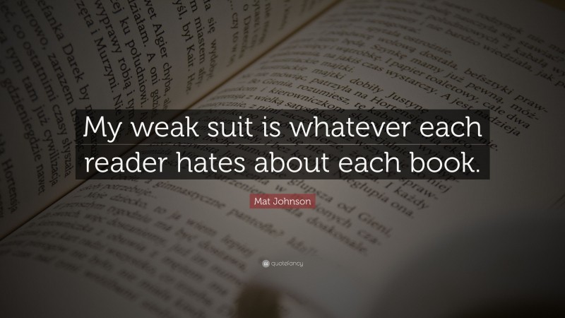 Mat Johnson Quote: “My weak suit is whatever each reader hates about each book.”