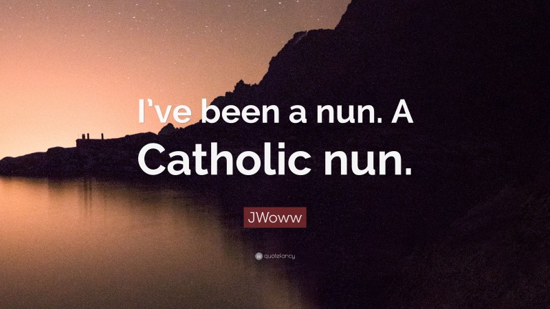 JWoww Quote: “I’ve been a nun. A Catholic nun.”