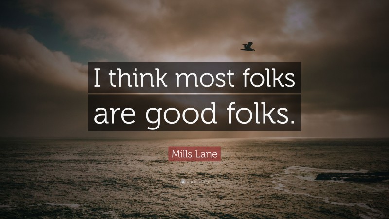 Mills Lane Quote: “I think most folks are good folks.”