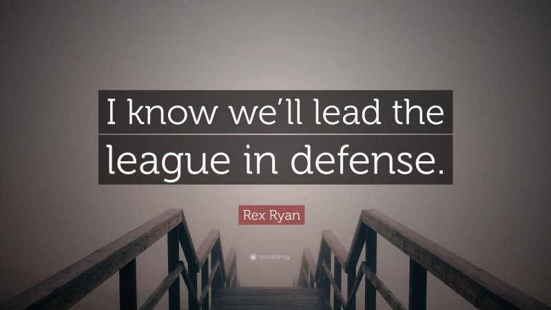 Rex Ryan Quote: “I know we’ll lead the league in defense.”