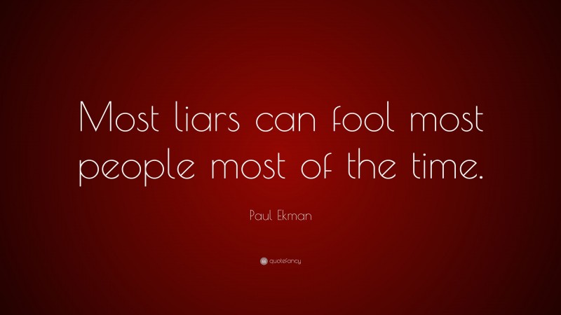 Paul Ekman Quote: “Most liars can fool most people most of the time.”