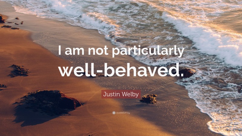 Justin Welby Quote: “I am not particularly well-behaved.”