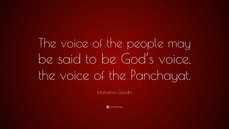Mahatma Gandhi Quote: “The voice of the people may be said to be God’s voice, the voice of the Panchayat.”