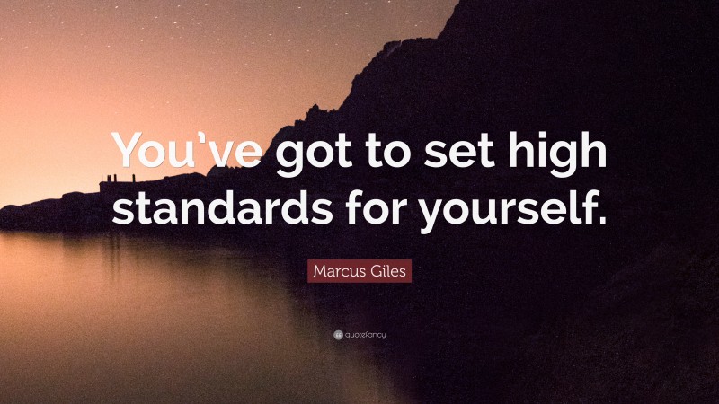 Marcus Giles Quote: “You’ve got to set high standards for yourself.”