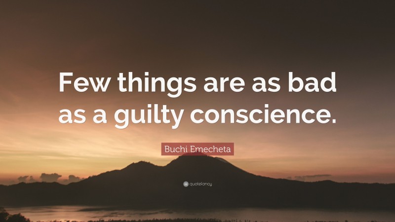 Buchi Emecheta Quote: “Few things are as bad as a guilty conscience.”
