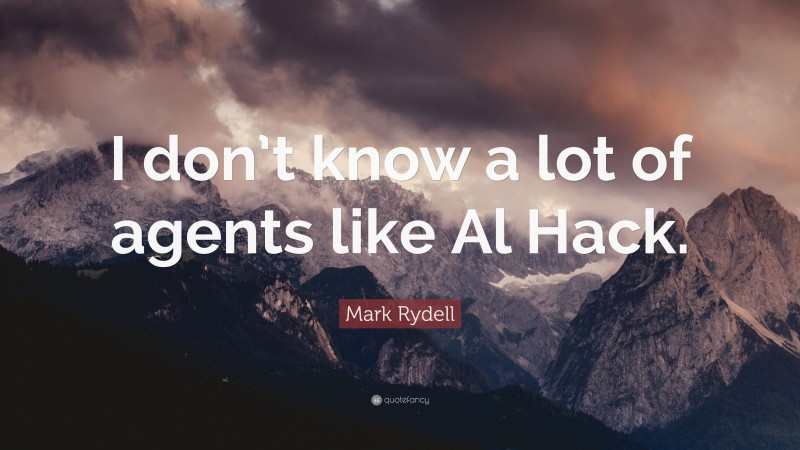 Mark Rydell Quote: “I don’t know a lot of agents like Al Hack.”
