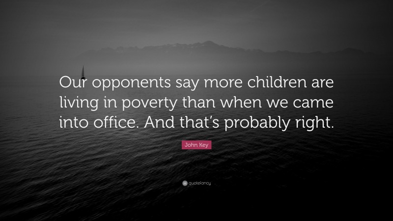 John Key Quote: “Our opponents say more children are living in poverty than when we came into office. And that’s probably right.”