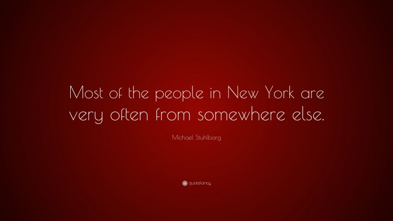 Michael Stuhlbarg Quote: “Most of the people in New York are very often from somewhere else.”