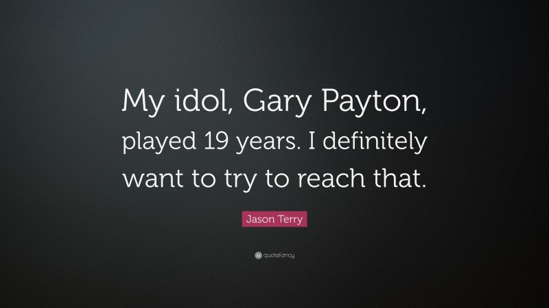 Jason Terry Quote: “My idol, Gary Payton, played 19 years. I definitely want to try to reach that.”