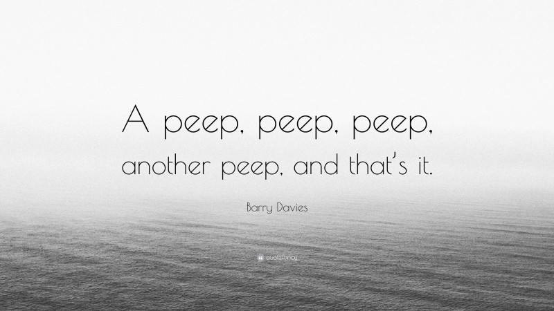 Barry Davies Quote: “A peep, peep, peep, another peep, and that’s it.”
