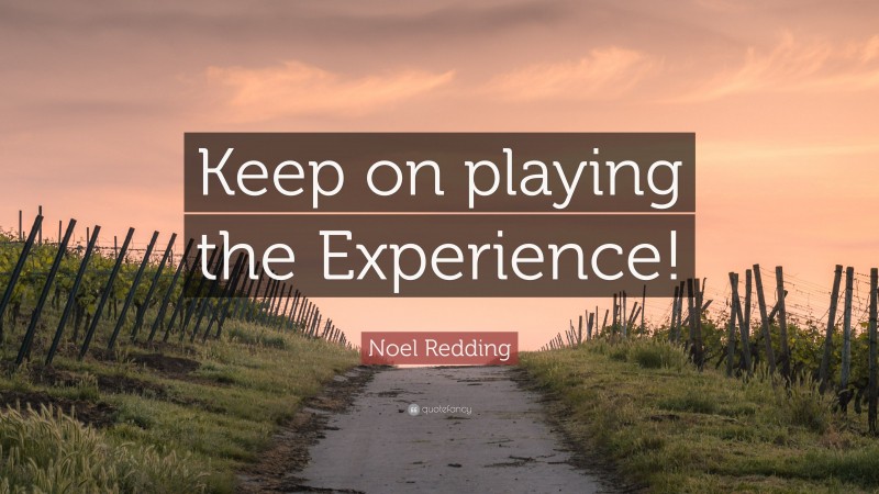Noel Redding Quote: “Keep on playing the Experience!”