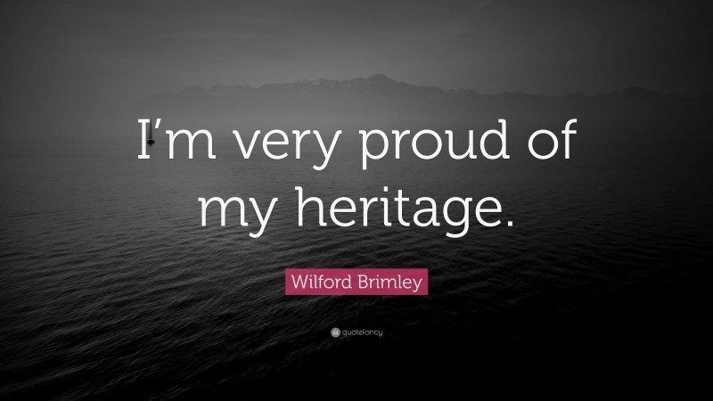 Wilford Brimley Quote: “I’m very proud of my heritage.”
