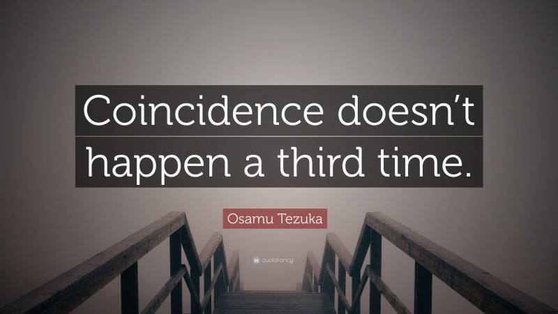 Osamu Tezuka Quote: “Coincidence doesn’t happen a third time.”