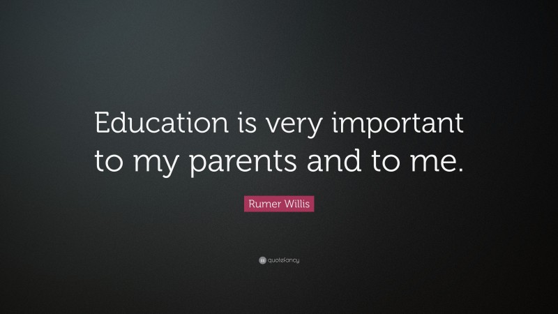 Rumer Willis Quote: “Education is very important to my parents and to me.”