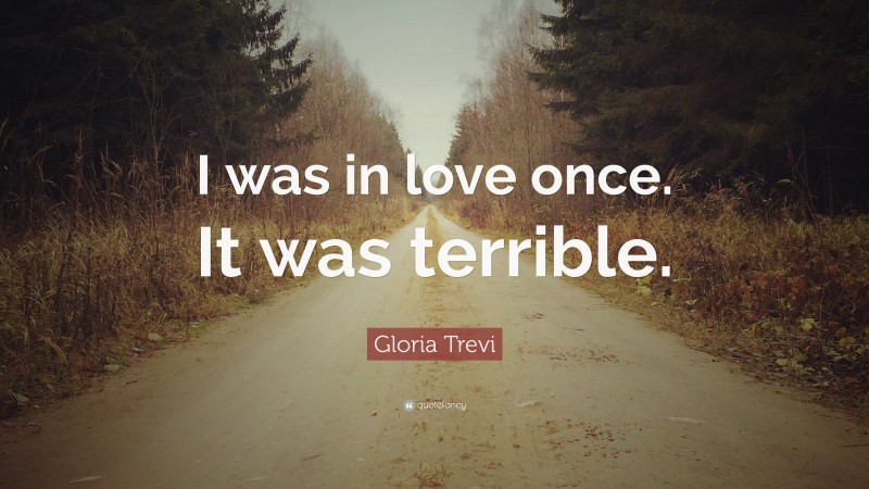 Gloria Trevi Quote: “I was in love once. It was terrible.”