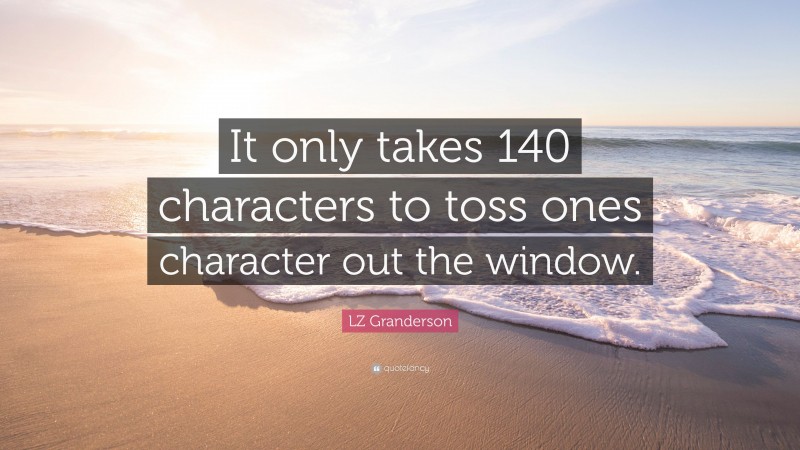 LZ Granderson Quote: “It only takes 140 characters to toss ones character out the window.”