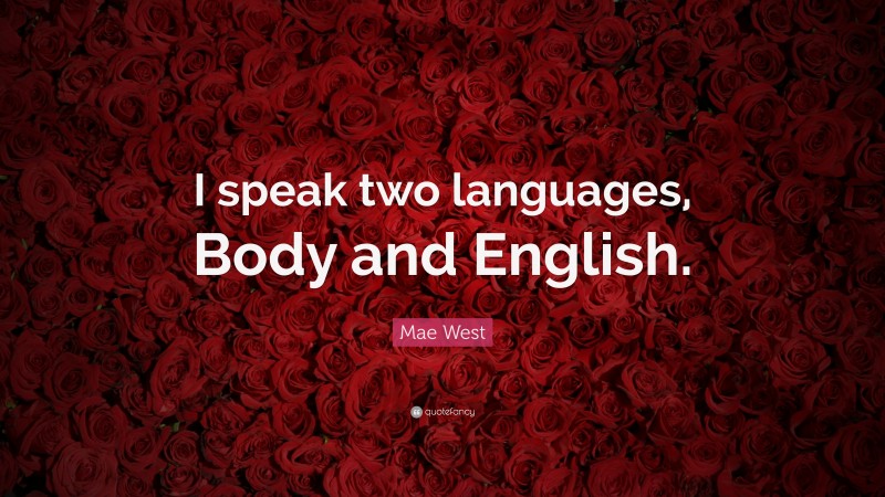 Mae West Quote: “I speak two languages, Body and English.”