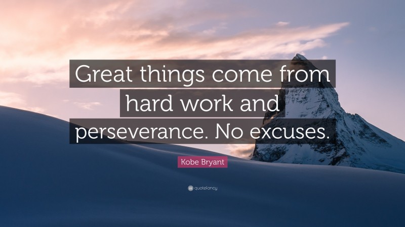 Kobe Bryant Quote: “Great things come from hard work and perseverance ...