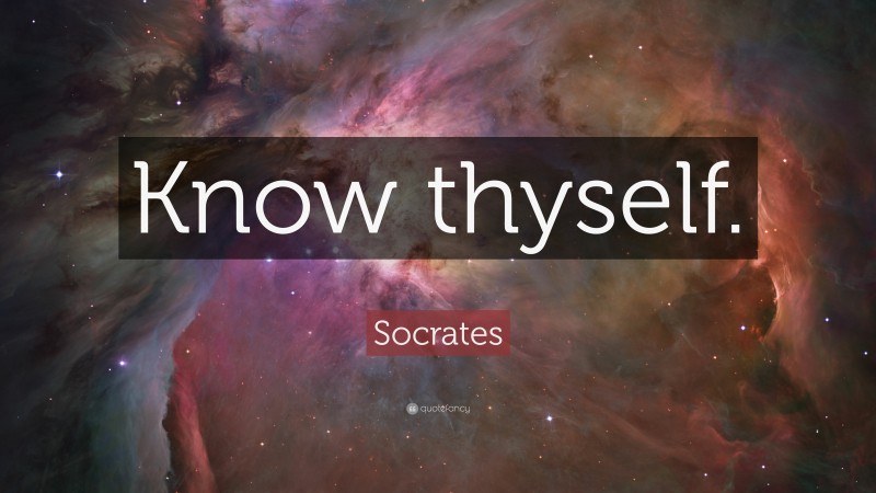 Socrates Quote: “Know thyself.”