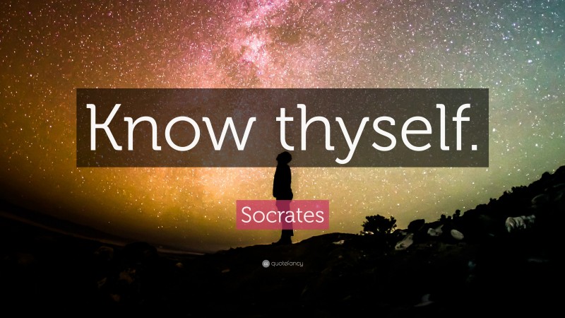 Socrates Quote: “Know thyself.”