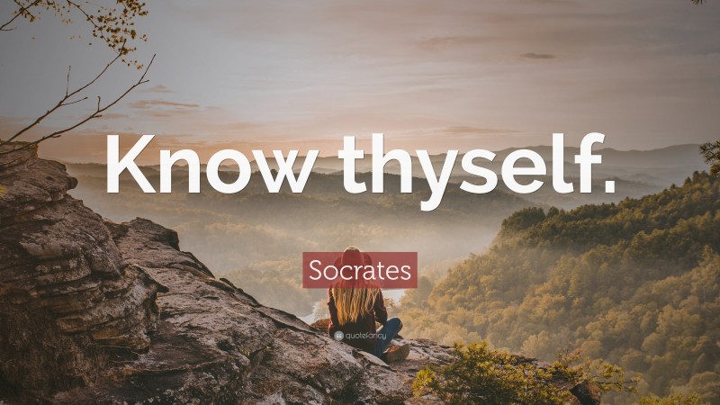 Socrates Quote: “Know thyself.”