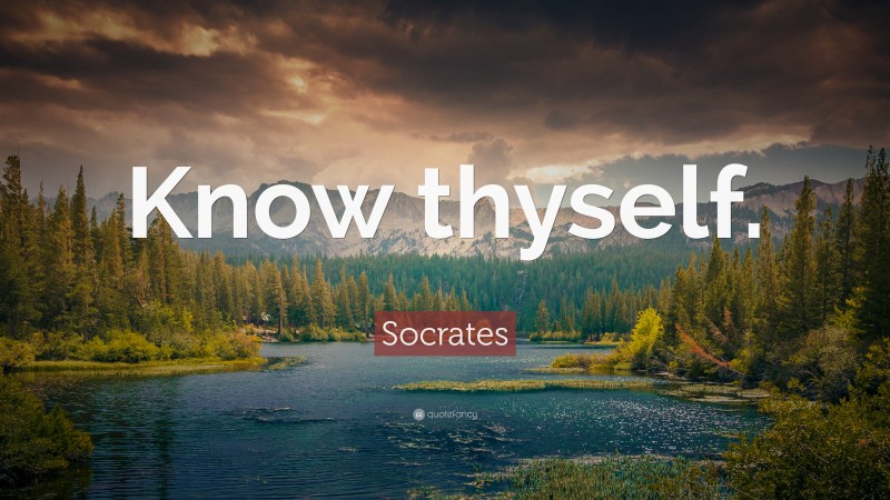 Socrates Quote: “Know thyself.”