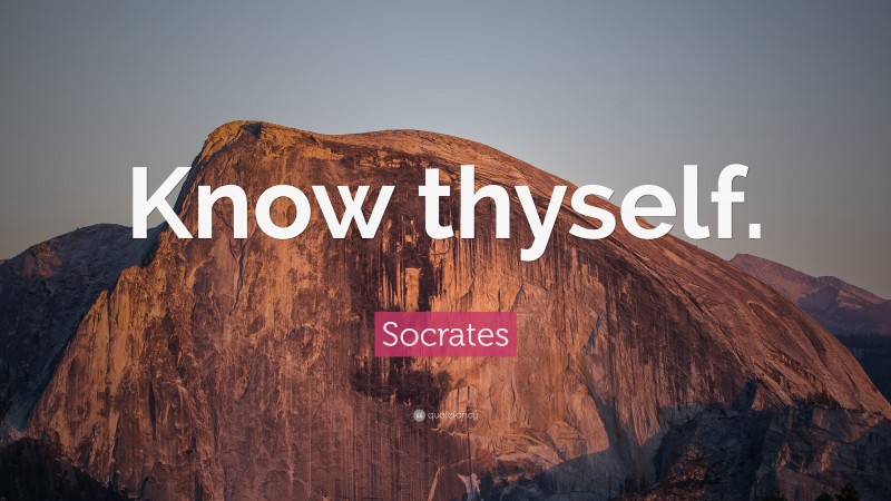 Socrates Quote: “Know thyself.”