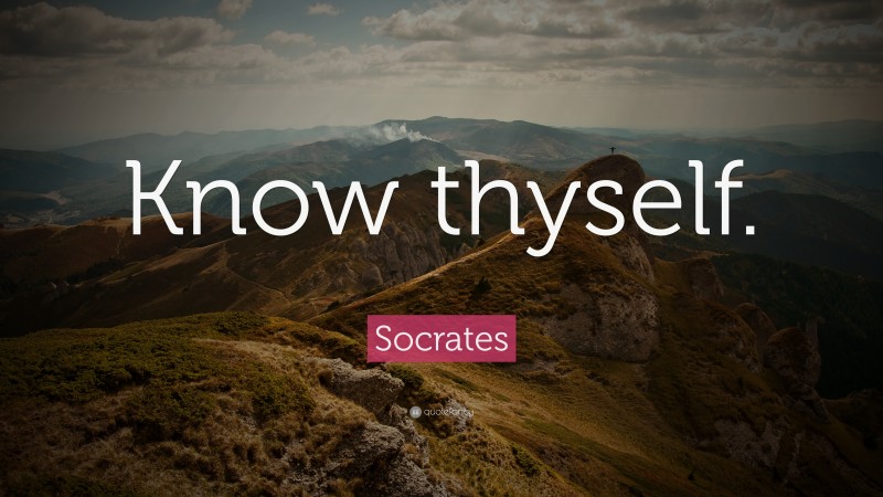 Socrates Quote: “Know thyself.”