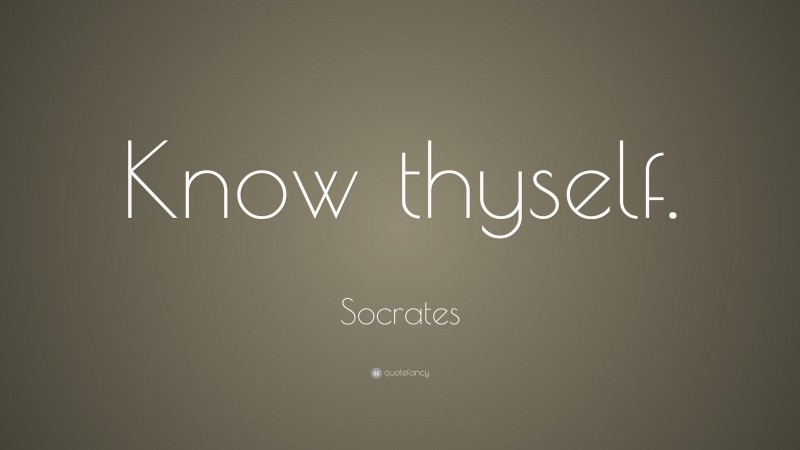 Socrates Quote: “Know thyself.”
