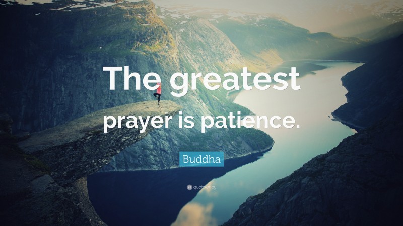 Buddha Quote: “The greatest prayer is patience.”