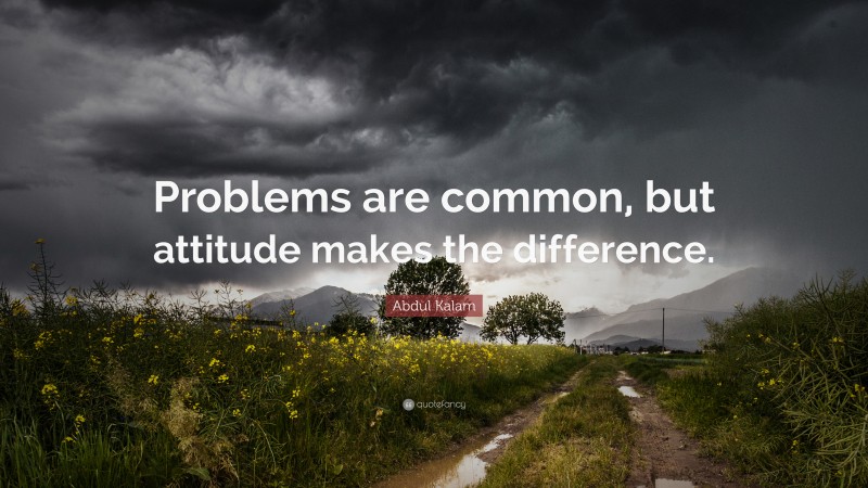 Abdul Kalam Quote: “Problems are common, but attitude makes the difference.”