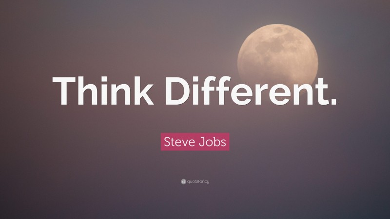 Steve Jobs Quote: “Think Different.”