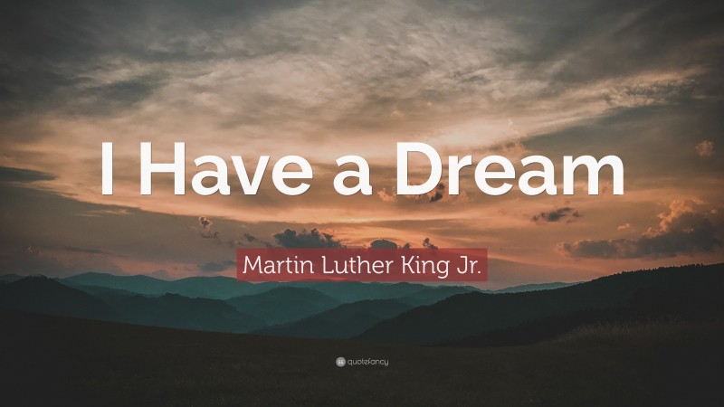 Martin Luther King Jr. Quote: “I Have a Dream”