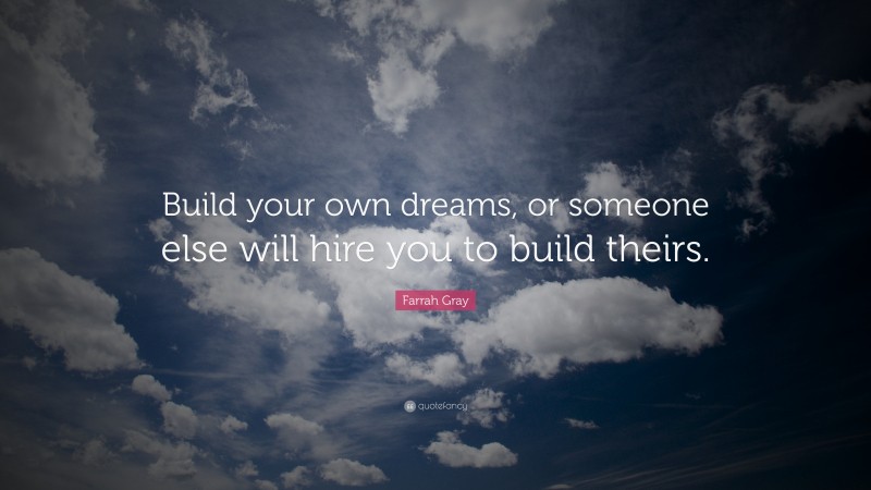 Farrah Gray Quote: “build Your Own Dreams, Or Someone Else Will Hire 